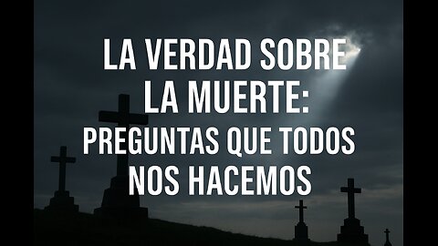 La verdad sobre la muerte: preguntas que todos nos hacemos | aDios con Amor