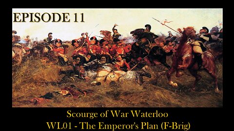 Scourge of War Waterloo - EPISODE 11 - WL01 - The Emperor's Plan (F-Brig)