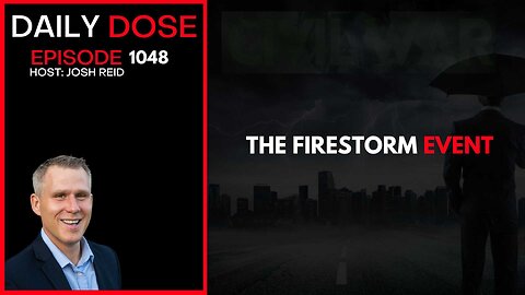 The Firestorm Event | Ep. 1048 The Daily Dose