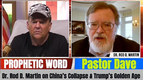 Pastor Dave PROPHETIC WORD Updates - Dr. Rod D. Martin on China’s Collapse & Trump’s Golden Age
