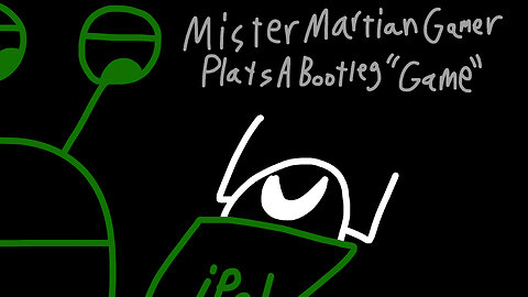 Mister Martian Gamer Plays A Bootleg “Game”