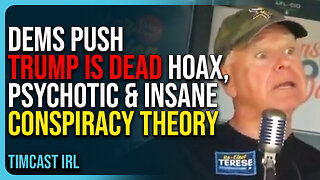 Dems Push Trump Is Dead Hoax, Psychotic & Insane Conspiracy Theory