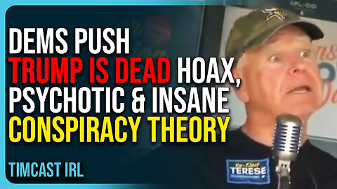 Dems Push Trump Is Dead Hoax, Psychotic & Insane Conspiracy Theory