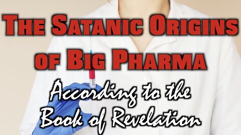 The Satanic Origins of Big Pharma- According to the Book of Revelation #messengerofthename