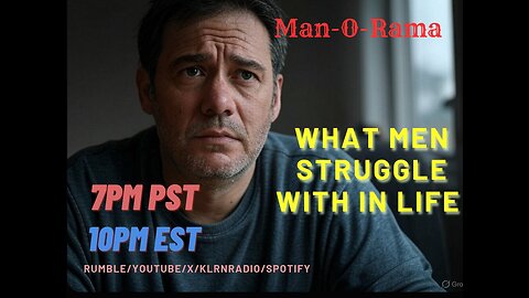 Man-O-Rama Ep. 120: How men Struggle In life 7PM PST/ 10PM EST