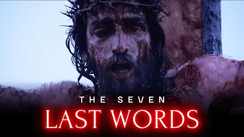 THE LAST SEVEN WORDS OF JESUS Before Dying on the Cross