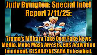 JUDY BYINGTON: SPECIAL INTEL REPORT 7/11/25: