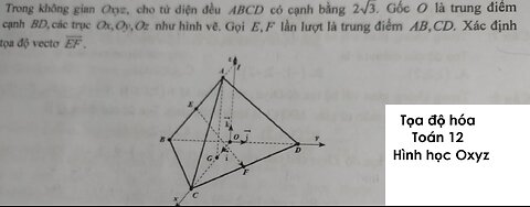 Trong không gian Oxyz, cho tứ diện đều ABCD có cạnh bằng 2 căn 3. Gốc O là trung điểm cạnh BD, các
