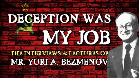"Deception Was My Job" - The Complete Lectures and Interviews of Yuri Bezmenov