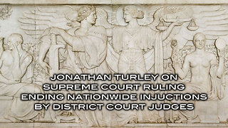 Jonathan Turley on Supreme Court Fulilng Ending Nationwide Injunctions by District Court Judges