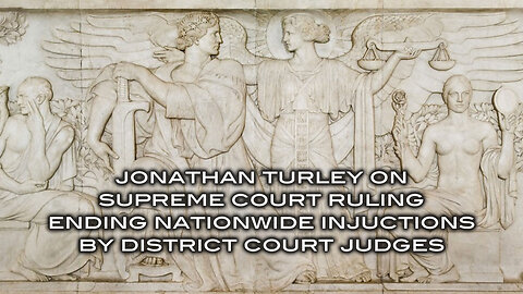 Jonathan Turley on Supreme Court Fulilng Ending Nationwide Injunctions by District Court Judges