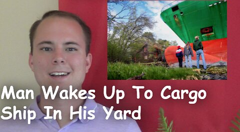 Man Wakes Up To Cargo Ship In His Yard