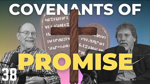 PR 38: Why “Covenants of Promise” Change Everything