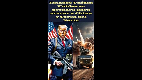 Estados Unidos se prepara para atacar a China y Corea del Norte