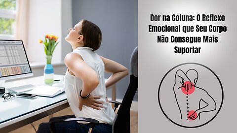 Dor na Coluna: O Reflexo Emocional que Seu Corpo Não Consegue Mais Suportar
