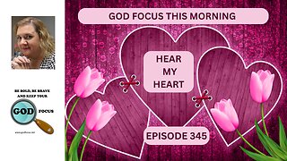 GOD FOCUS THIS MORNING EP345 HEAR MY HEART