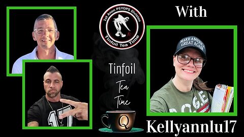 5-15-2025 Tonight on TinFoilTeaTime, Special Guest Kellyanne Spills Some Piping Tea!