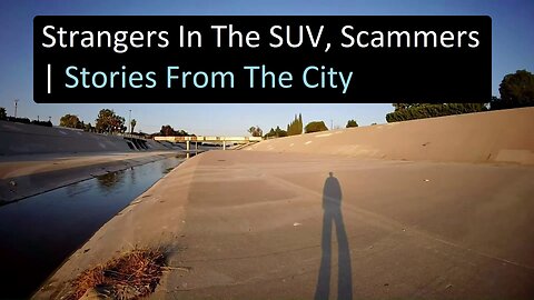 Strangers In The SUV, Scammers, Stories From The City