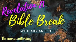 Revelation 21 - Bible Break With Adrian Scott - Truth And Testimony The Broadcast