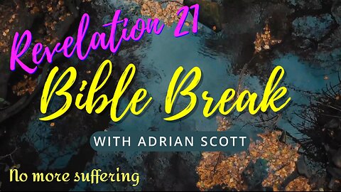 Revelation 21 - Bible Break With Adrian Scott - Truth And Testimony The Broadcast