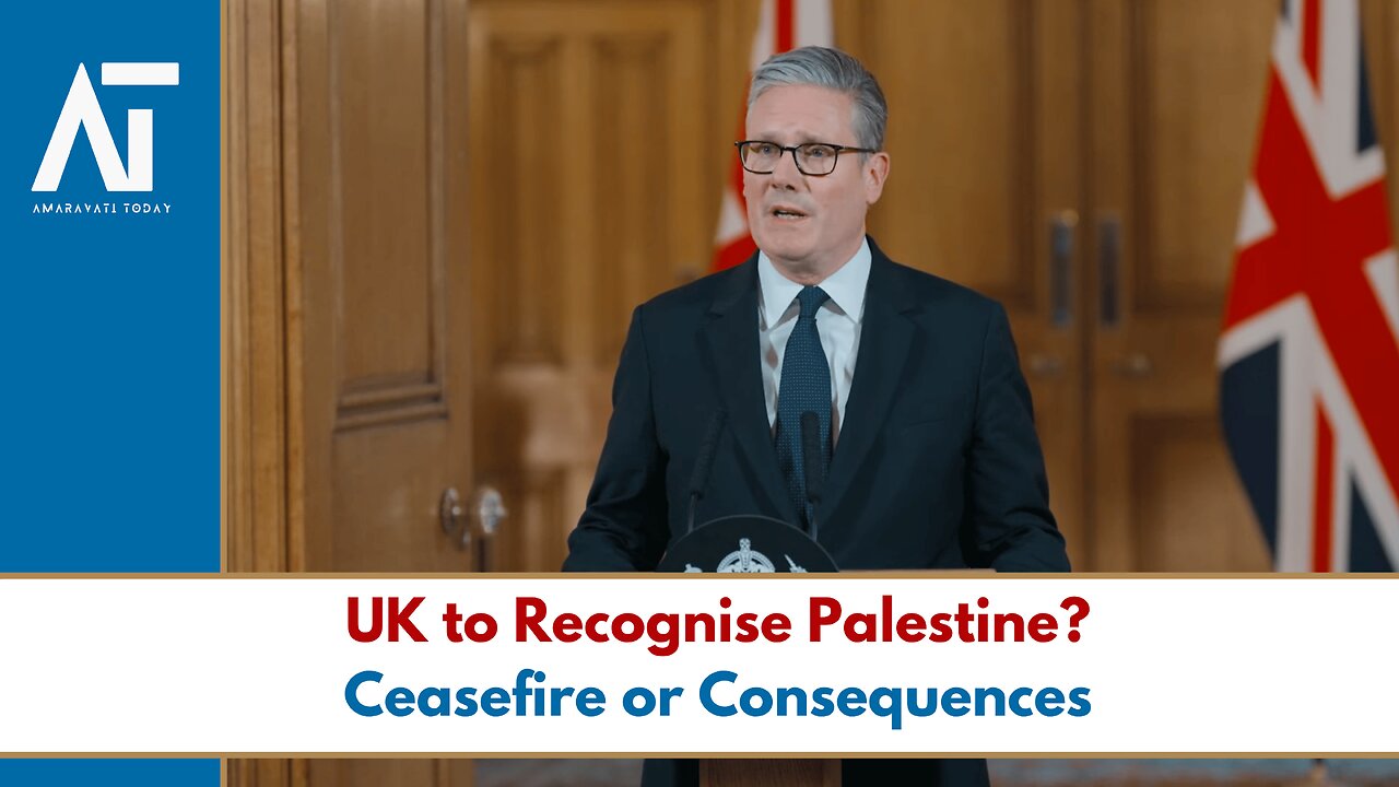 Starmer plan: Recognising Palestine—ceasefire or pressure on Israel | UK Diplomacy |Amaravati Today