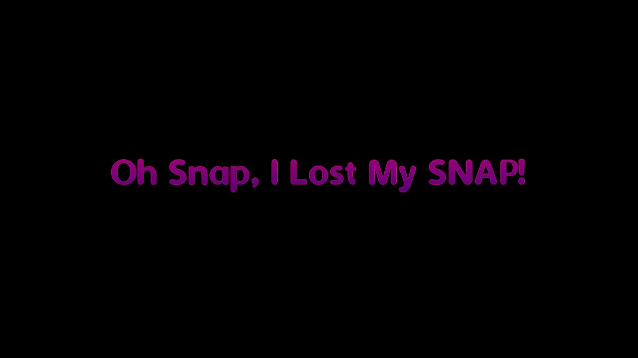 Oh Snap, I Lost My SNAP!