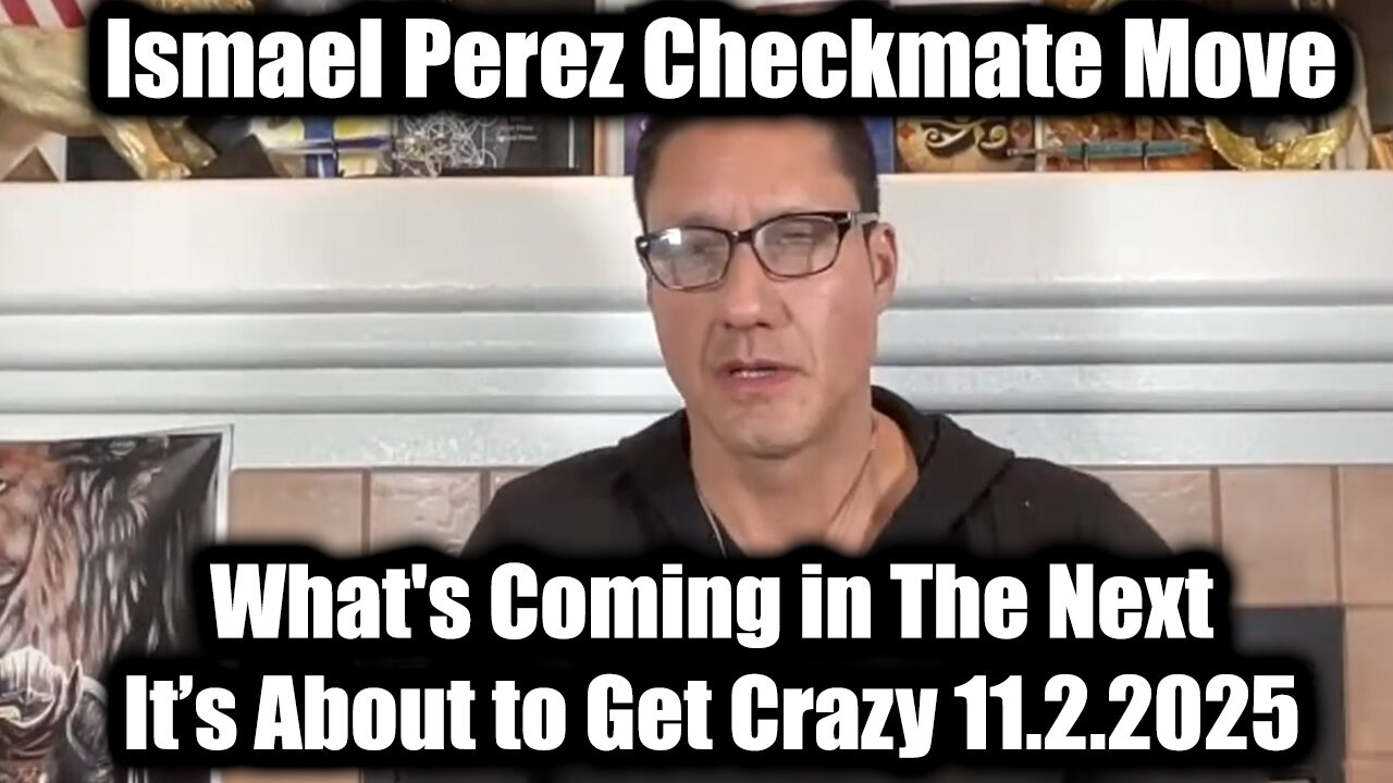 Ismael Perez Checkmate Move 11.2.25 - What's Coming In The Next, It’s About to Get Crazy