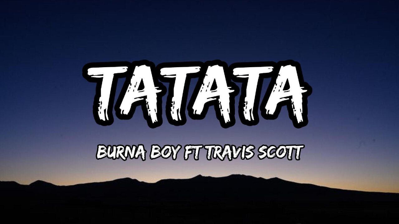 Burna Boy ft. Travis Scott - TaTaTa (Lyrics)