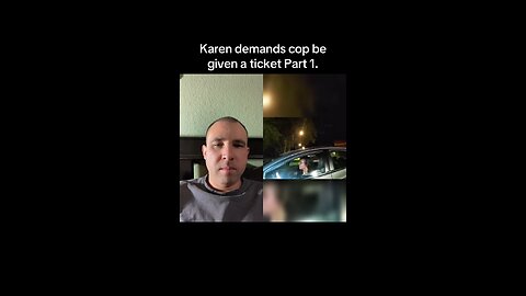 Karen demands cop be given a ticket Part 1.