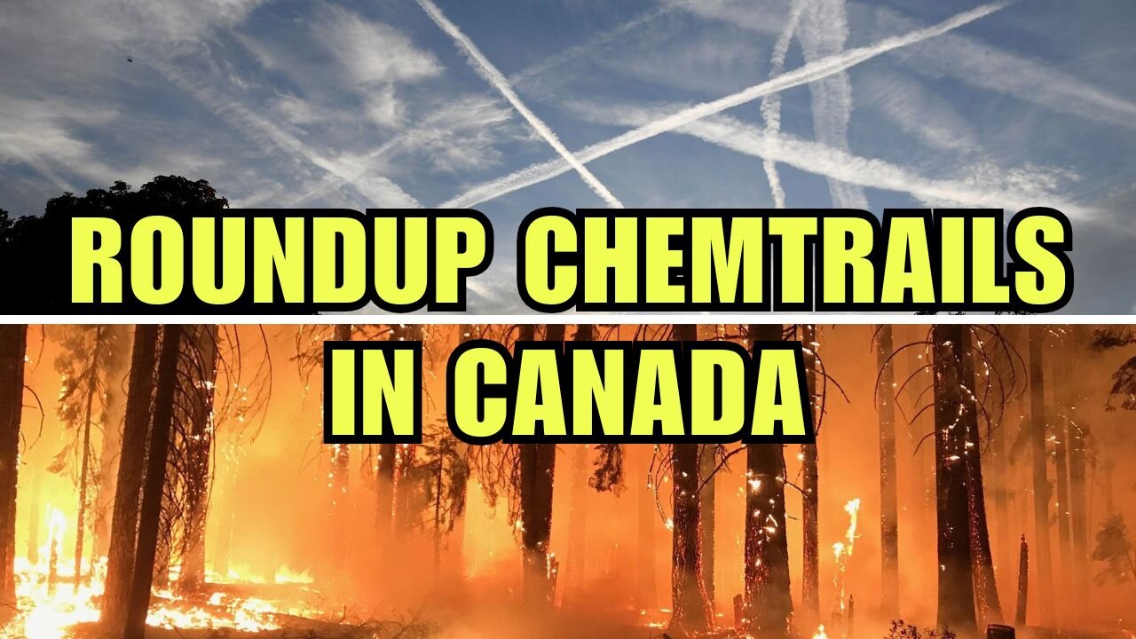 Roundup Chemtrails in Canada - Forest Fire Connection