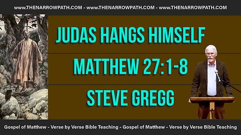 Judas Hangs Himself (Matthew 27:1-8) - Steve Gregg