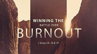 "Winning the Battle Over Burnout" - 1 Kings Ch. 18 & 19