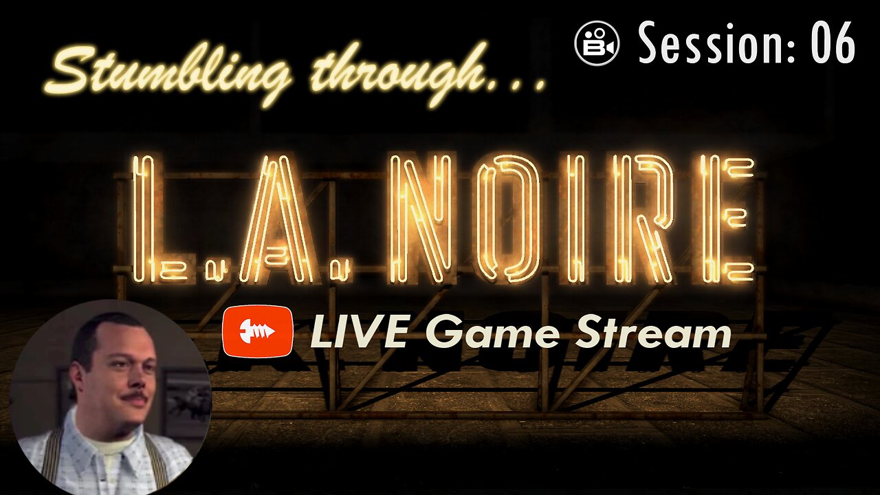 Stumbling Through 06 - LA Noire LIVE - Join The Chat!
