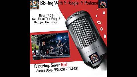 BS-ing With Y-Eagle-Y Podcast Ep. 32 | Sever Red Sets Hard Rock on Fire- Live!
