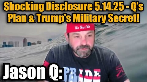 Jason Q: Shocking Disclosure 5.14.25 - Q’s Plan & Trump's Military Secret!