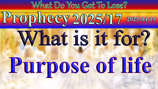 What is is for? Purpose of life... Prophecy