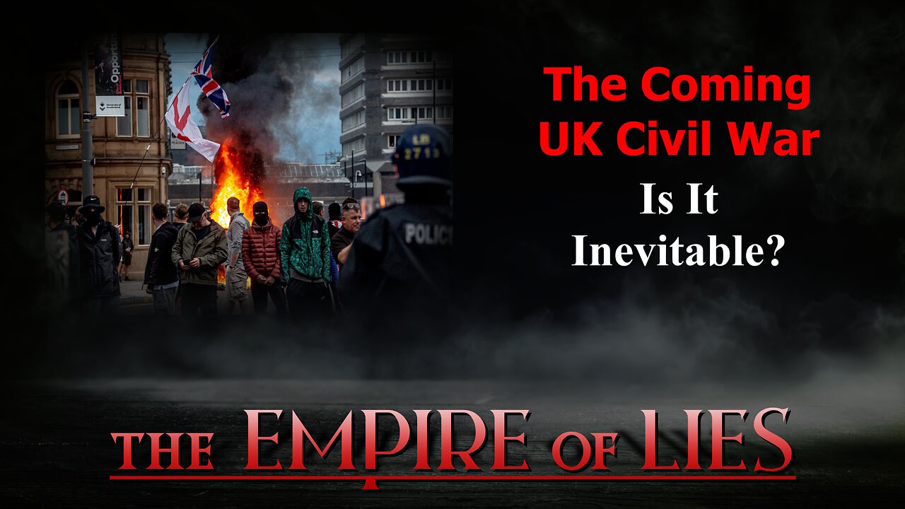 The Empire of Lies: The Coming UK Civil War Is It Inevitable?