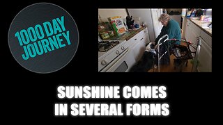 1000 Day Journey 0903 Sunshine Comes in Several Forms