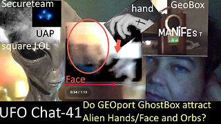UFO Chat with Paul -41 GeoPort attracting Orbs Alien ghost hands and faces + UAP vids analyzed