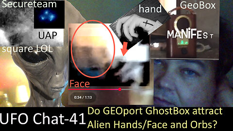 UFO Chat with Paul -41 GeoPort attracting Orbs Alien ghost hands and faces + UAP vids analyzed