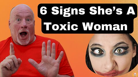 6 Signs She's A Toxic Woman