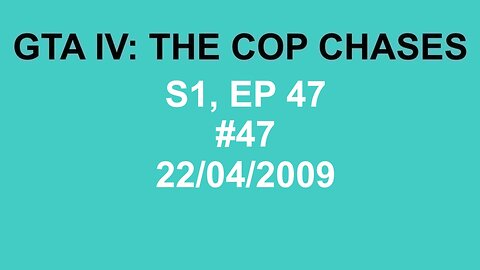 GTA IV: The Cop Chase S1 E47