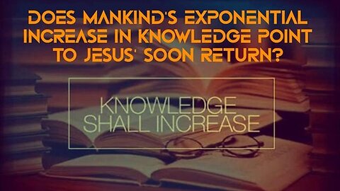 "Exponential Knowledge Growth Suggests Jesus’ Impending Return: An In-depth Analysis"