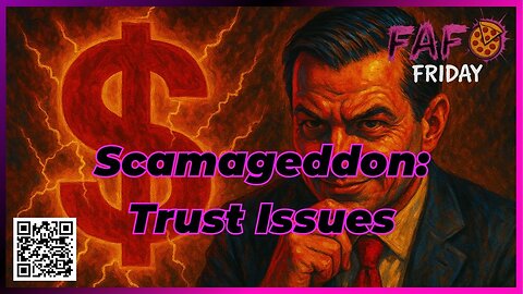 FAFO Friday Presents --- Scamageddon: Trust Issues