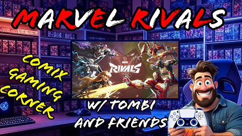 🔴MARVEL RIVALS🔴 Gaming LIVE!🔴- w/ Tombi & Friends! - Comix Gaming Corner