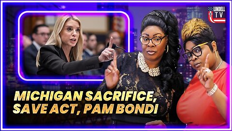 DIAMOND & SILK: Michigan Sacrifice, Save Act, Pam Bondi