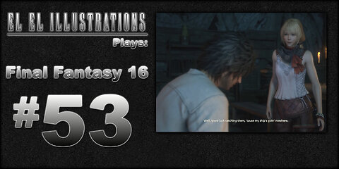 El El Plays Final Fantasy 16 Episode 53: What Didn't You Break?
