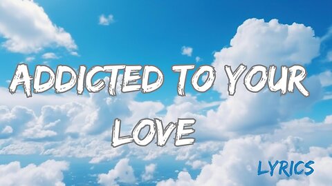 Addicted to Your Love - lyrics | official music video |