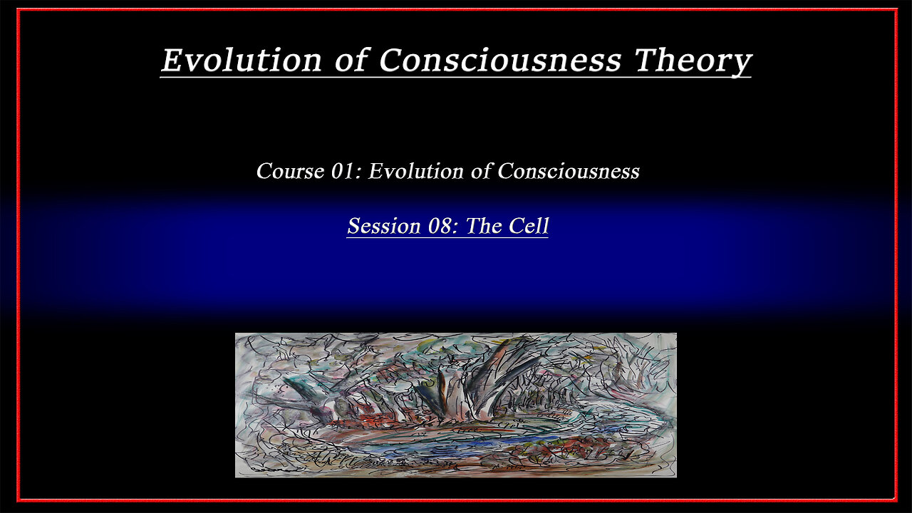 Course 01: Evolution of Consciousness; Session 08: The Cell (4k)