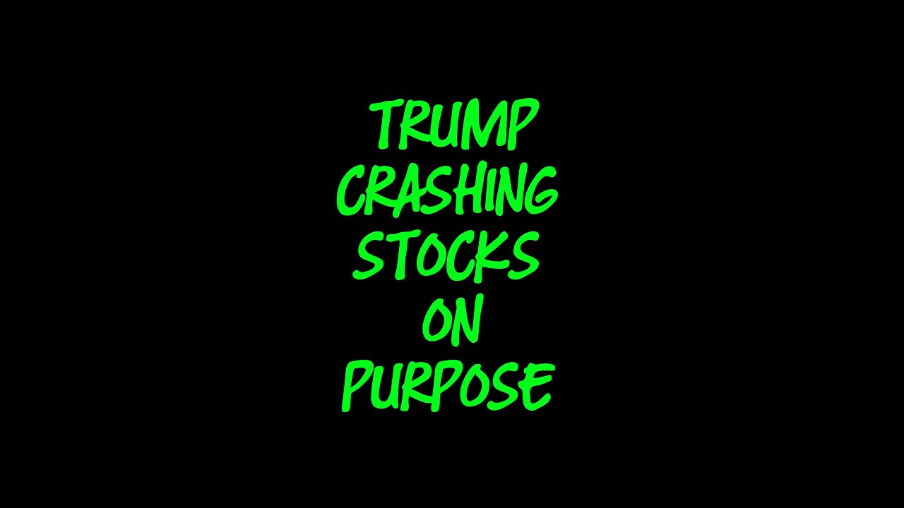 Trump Crashing Stocks On Purpose